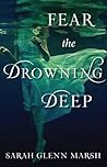 Fear the Drowning Deep by Sarah Glenn Marsh