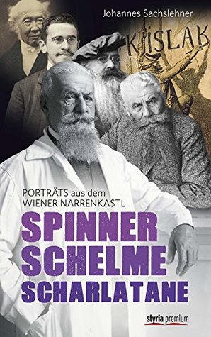 Spinner. Schelme. Scharlatane: Porträts aus dem Wiener Narrenkastl (German Edition)