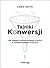 Tajniki Konwersji. Jak zmienić potencjalnego klienta w zadowolonego nabywcę