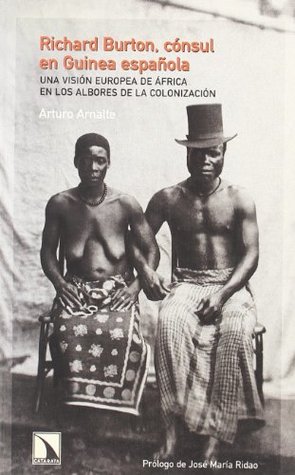 Richard Burton, cónsul en Guinea española.: Una visión europea de África en los albores de la colonización (Paperback)