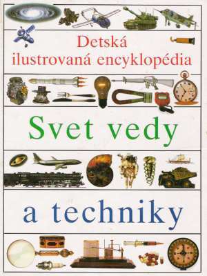 Detská ilustrovaná encyklopédia I. - Svet vedy a techniky