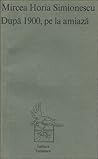 După 1900, pe la amiază by Mircea Horia Simionescu
