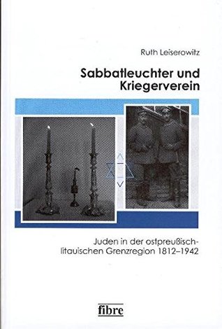Sabbatleuchter und Kriegerverein: Juden in der ostpreußisch-litauischen Grenzregion 1812-1942 (Paperback)