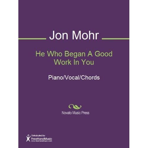 He Who Began A Good Work In You By Jon Mohr