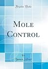 Mole Control (Classic Reprint) Mole Control (Classic Reprint)