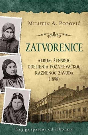 Zatvorenice: Album ženskog odeljenja Požarevačkog kaznenog zavoda (1898)