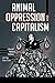 Animal Oppression and Capit...
