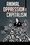Animal Oppression and Capitalism [2 volumes]