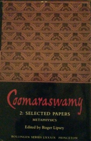 Coomaraswamy: Volume 2. Selected Papers: Metaphysics