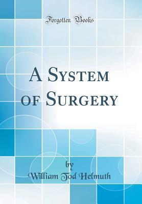 A System of Surgery (Classic Reprint)