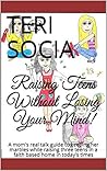 Raising Teens Without Losing Your Mind!: A mom's real talk guide to keeping her marbles while raising three teens in a faith based home in today's times Book cover for Raising Teens Without Losing Your Mind!: A mom's real talk guide to keeping her marbles while raising three teens in a faith based home in today's times