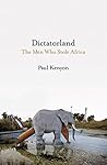 Dictatorland: The Men Who Stole Africa Book cover for Dictatorland: The Men Who Stole Africa