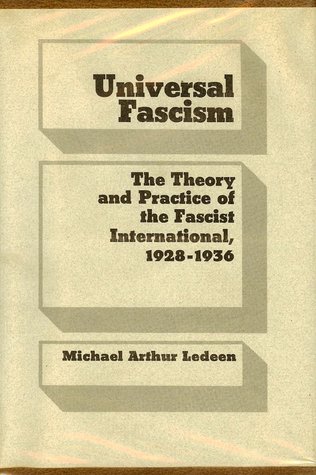 Universal Fascism: The Theory and Practice of the Fascist International, 1928-1936