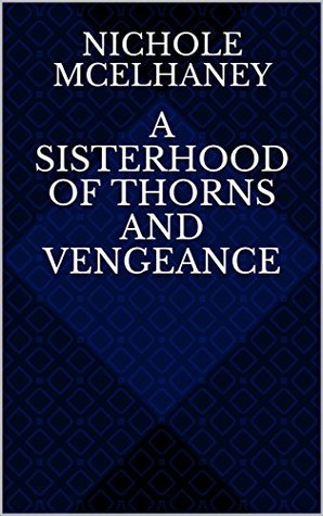 A Sisterhood of Thorns and Vengeance