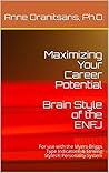 Maximizing Your Career Potential: Brain Style of the ENFJ: For use with the Myers-Briggs Type Indicator® & Striving Styles® Personality System