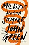 Mil veces hasta siempre by John Green