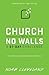 Church With No Walls: A 21-...