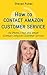 How to Contact Amazon Customer Service via Phone, Chat and Email: Contact Amazon Customer service
