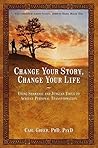 Change Your Story, Change Your Life: Using Shamanic and Jungian Tools to Achieve Personal Transformation Book cover for Change Your Story, Change Your Life: Using Shamanic and Jungian Tools to Achieve Personal Transformation