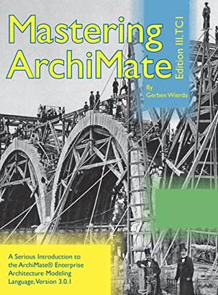 Mastering ArchiMate Edition III: A serious introduction to the ArchiMate® enterprise architecture modeling language (Hardcover)