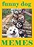 Dog Memes. Jokes And Pictures. NSFW. Funny Meme Book