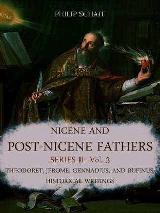 Nicene and Post-Nicene Fathers Series II: Vol. 3: Theodoret, Jerome, Gennadius, and Rufinus: Historical Writings