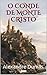 O Conde de Monte Cristo: Edição Completa (Grandes Clássicos)