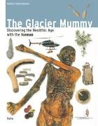 The Glacier Mummy (Discovering the Neolithic Age with the Iceman)