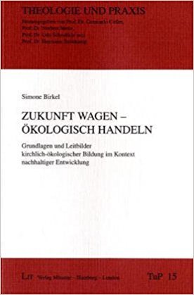 Zukunft wagen - ökologisch handeln: Grundlagen und Leitbilder kirchlich-ökologischer Bildung im Kontext nachhaltiger Entwicklung (Paperback)