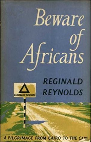 Beware of Africans (A pilgrimage from Cairo to the Cape)