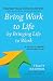 Bring Work to Life by Bringing Life to Work: A Guide for Leaders and Organizations
