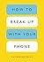 How to Break Up with Your Phone, Revised Edition: The 30-Day Digital Detox Plan