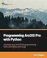 Programming ArcGIS Pro with Python Programming ArcGIS Pro with Python