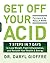 Get Off Your Acid: 7 Steps in 7 Days to Lose Weight, Fight Inflammation, and Reclaim Your Health and Energy