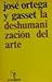 La Deshumanizacion Del Arte by José Ortega y Gasset La Deshumanizacion Del Arte by José Ortega y Gasset