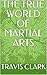 THE TRUE WORLD OF MARTIAL ARTS