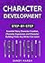 Character Development: Step-by-Step | Essential Story Character Creation, Character Expression and Character Building Tricks Any Writer Can Learn (Writing Best Seller Book 5)