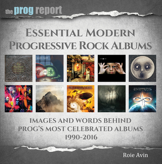 Essential Modern Progressive Rock Albums: Images and Words Behind Prog's Most Celebrated Albums 1990-2016