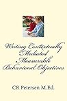 Writing Contextually Mediated Measurable Behavioral Objectives by C.R.  Petersen