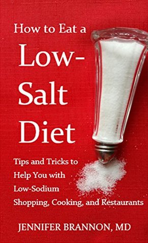 How To Eat A Low Salt Diet Tips And Tricks To Help You With Low Sodium Shopping Cooking And Restaurants By Jennifer Brannon