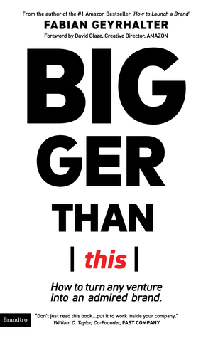 Bigger Than This: How to Turn Any Venture Into An Admired Brand (Paperback)