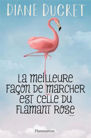 La meilleure façon de marcher est celle du flamant rose (Hardcover)