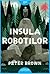 Insula roboților (Insula roboților, #1)
