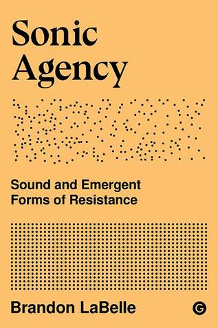 Sonic Agency: Sound and Emergent Forms of Resistance (Hardcover)
