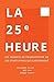 La 25e Heure: Les Secrets de Productivité de 300 Startuppers qui Cartonnent (French Edition)