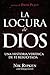 La Locura de Dios: Una historia verídica de fe resucitada (Spanish Edition)