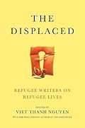 The Displaced: Refugee Writers on Refugee Lives