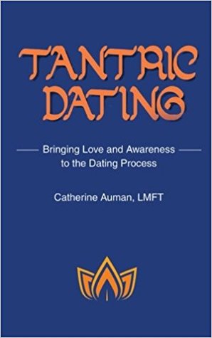 Tantric Dating: Bringing Love and Awareness to the Dating Process