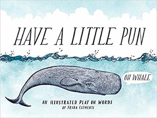 Have a Little Pun: An Illustrated Play on Words (Book of Puns, Pun Gifts, Punny Gifts)