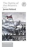 The Battle of the Atlantic by James  Holland